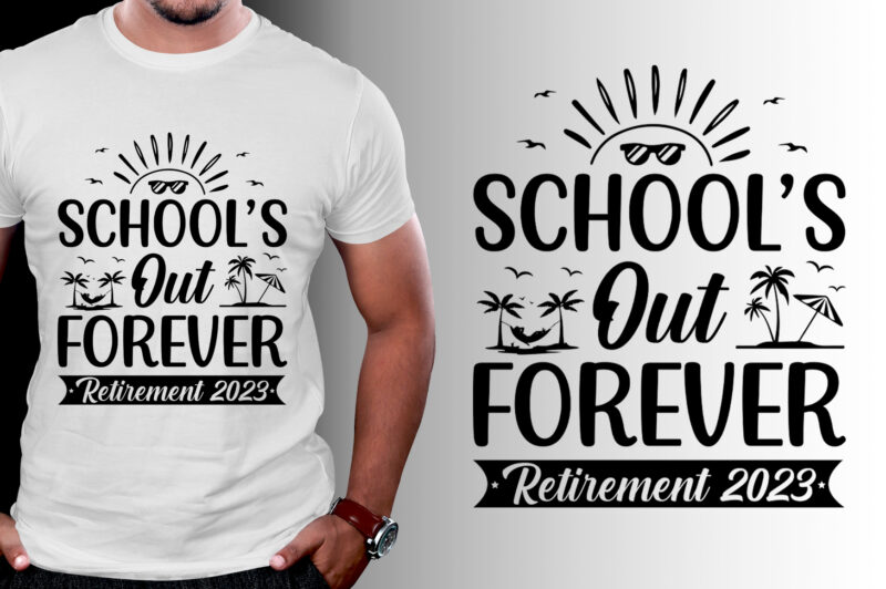 School’s Out Forever Retirement 2023 T-Shirt Design