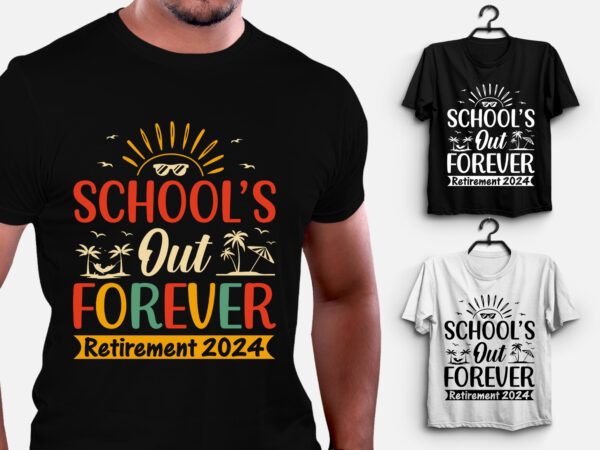 School’s out forever retirement 2024 t-shirt design