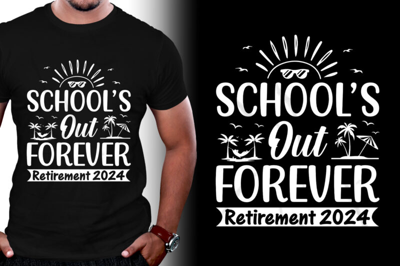 School’s Out Forever Retirement 2024 T-Shirt Design