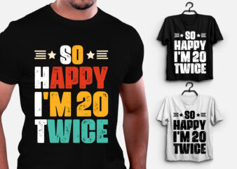 So Happy I’m 20 Twice Birthday T-Shirt Design