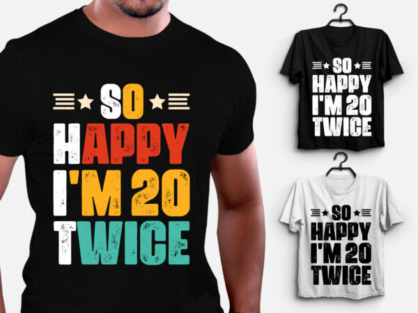 So happy i’m 20 twice birthday t-shirt design