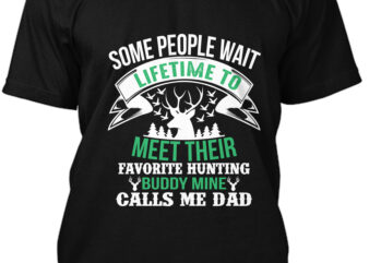 Some People Wait Lifetime To Meet Their Favorite Hunting Buddy Mine Calls Me Dad T-shirt