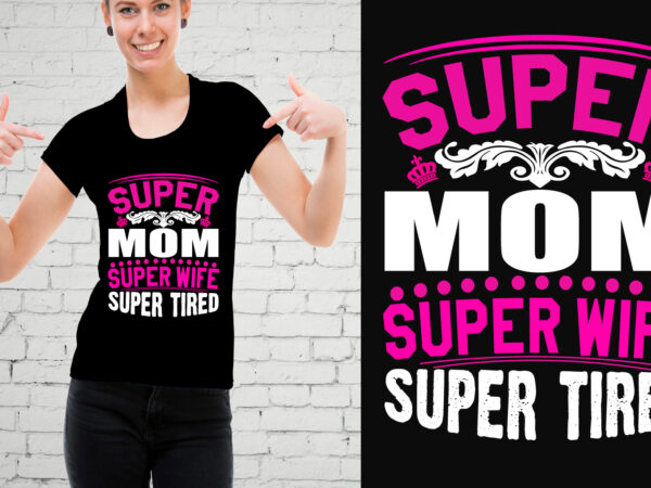 Super mom super wife super tired t-shirt