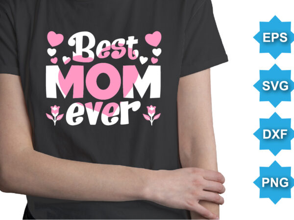 Best mom ever, mother’s day shirt print template, typography design for mom mommy mama daughter grandma girl women aunt mom life child best mom adorable shirt