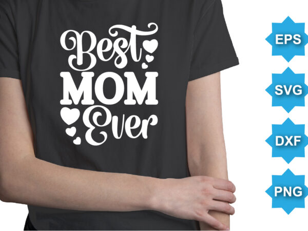 Best mom ever, mother’s day shirt print template, typography design for mom mommy mama daughter grandma girl women aunt mom life child best mom adorable shirt
