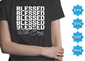 Blessed with boys, mother's day shirt print template, typography design for mom mommy mama daughter grandma girl women aunt mom life child best mom adorable shirt