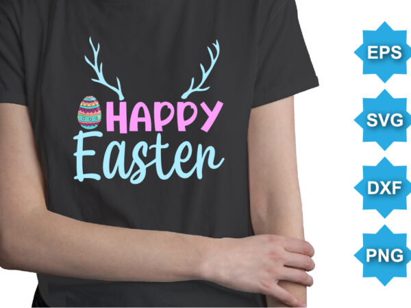 Happy easter, happy easter day shirt print template typography design for easter day easter sunday rabbits vector bunny egg illustration art