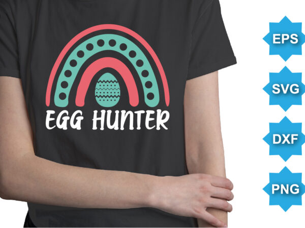 Egg hunter, happy easter day shirt print template typography design for easter day easter sunday rabbits vector bunny egg illustration art