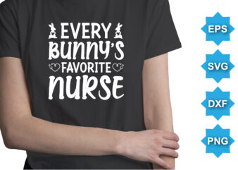 Every bunny's favorite nurse, happy easter day shirt print template typography design for easter day easter sunday rabbits vector bunny egg illustration art