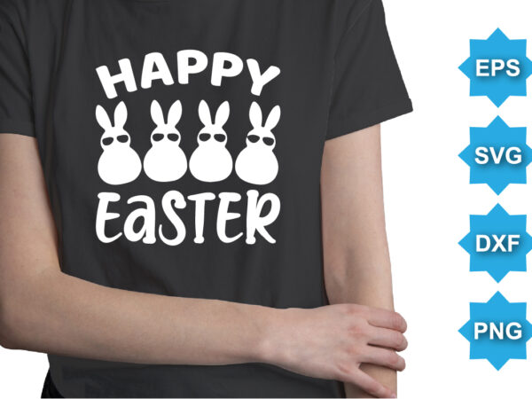 Happy easter, happy easter day shirt print template typography design for easter day easter sunday rabbits vector bunny egg illustration art