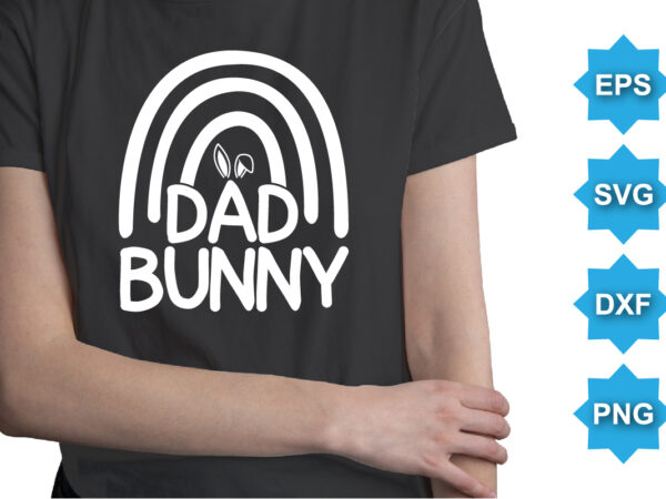 Dad bunny, happy easter day shirt print template typography design for easter day easter sunday rabbits vector bunny egg illustration art