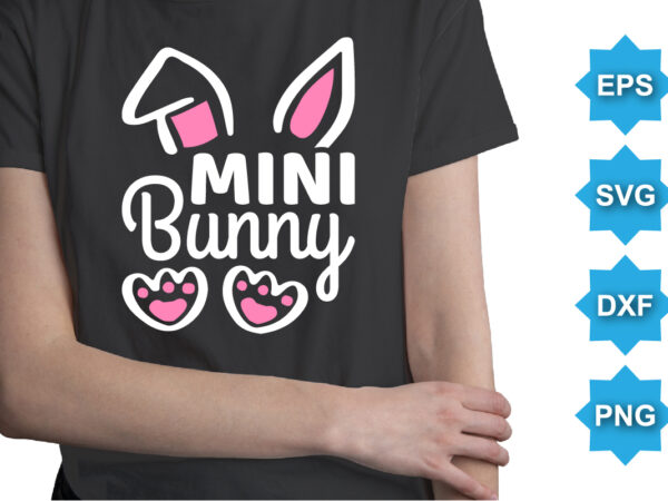 Mini bunny, happy easter day shirt print template typography design for easter day easter sunday rabbits vector bunny egg illustration art