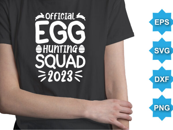 Official egg hunting squad 2023, happy easter day shirt print template typography design for easter day easter sunday rabbits vector bunny egg illustration art