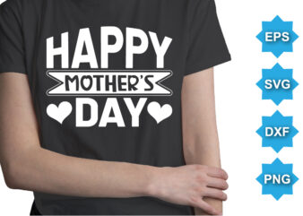 Happy Mother’s Day, Mother’s day shirt print template, typography design for mom mommy mama daughter grandma girl women aunt mom life child best mom adorable shirt