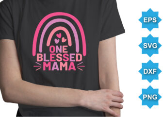 One Blessed Mama, Mother’s day shirt print template, typography design for mom mommy mama daughter grandma girl women aunt mom life child best mom adorable shirt