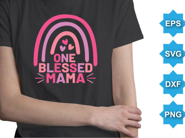 One blessed mama, mother’s day shirt print template, typography design for mom mommy mama daughter grandma girl women aunt mom life child best mom adorable shirt