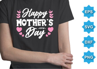 Happy Mother’s Day, Mother’s day shirt print template, typography design for mom mommy mama daughter grandma girl women aunt mom life child best mom adorable shirt