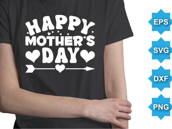 Happy mother’s day, mother’s day shirt print template, typography design for mom mommy mama daughter grandma girl women aunt mom life child best mom adorable shirt