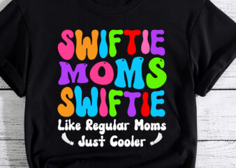 Swiftie Moms Club Like Regular Mom Just Cooler, Mother_s Day T-Shirt PC