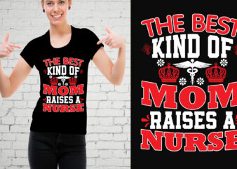 The best kind of mom raises a nurse t-shirt