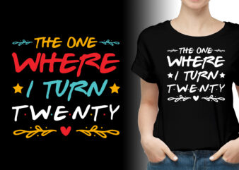 The One Where I Turn Twenty Birthday T-Shirt Design
