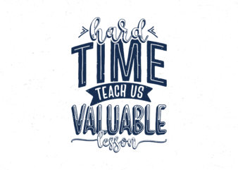 Hard time teach us valuable lesson, Hand lettering motivational quotes t-shirt design
