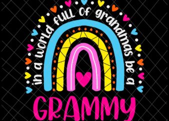 In A World Full Of Grandmas Be A Grammy Svg, Happy Mother’s Day Svg, Mother’s Day Svg, Grandma Svg, Grammy Mother’s Svg