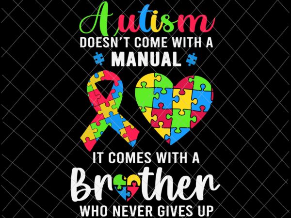 Autism doesn’t come with a manual svg, it comes with a brother svg, brother autism month svg, autism awareness svg, be kind svg t shirt vector
