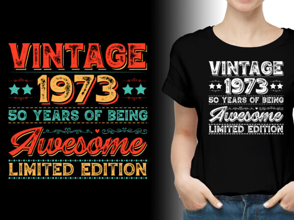 Vintage 1973 being awesome limited edition birthday t-shirt design