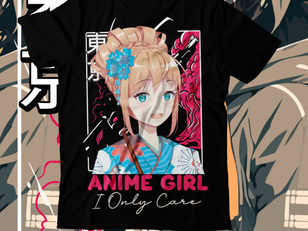 Anime girl i only care t-shirt design,anime girl i only care svg cut file, anime t-shirt design,anime t-shirt design,demon inside t-shirt design ,samurai t shirt design,apparel, artwork bushido, buy t
