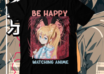 Be Happy watching Anime T-Shirt Design, Be Happy watching Anime SVG Cut File, anime t-shirt design,anime t-shirt design,demon inside t-shirt design ,samurai t shirt design,apparel, artwork bushido, buy t shirt