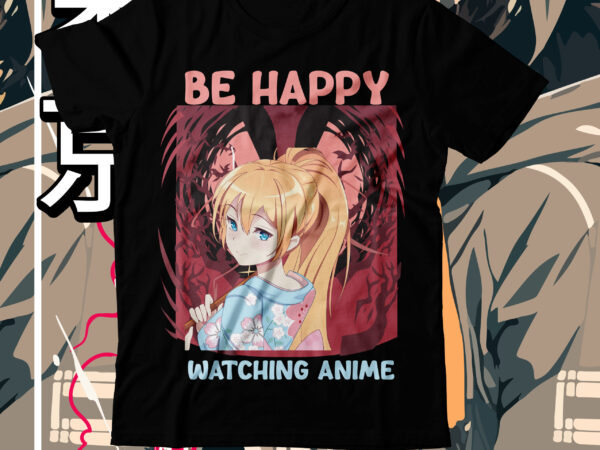 Be happy watching anime t-shirt design, be happy watching anime svg cut file, anime t-shirt design,anime t-shirt design,demon inside t-shirt design ,samurai t shirt design,apparel, artwork bushido, buy t shirt