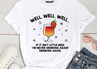 Well Well If It Isn’t Little Miss I’m Never Drinking Again PNG PC t shirt design for sale