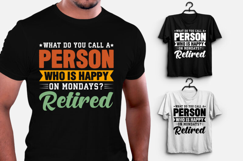 What do you call a person who is happy on Mondays? Retired T-Shirt Design