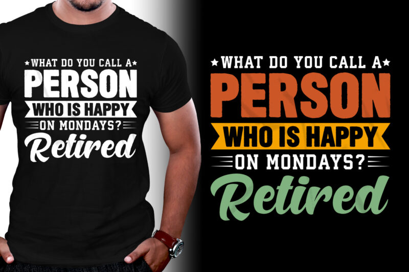 What do you call a person who is happy on Mondays? Retired T-Shirt Design