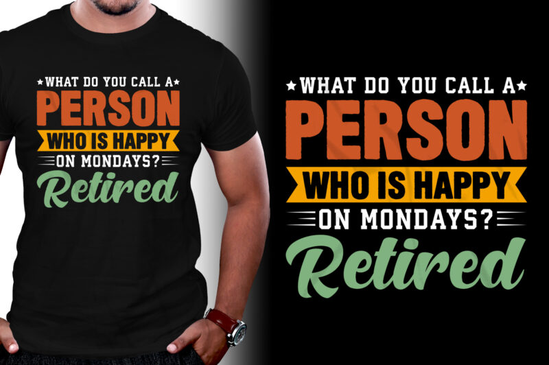 What do you call a person who is happy on Mondays? Retired T-Shirt Design