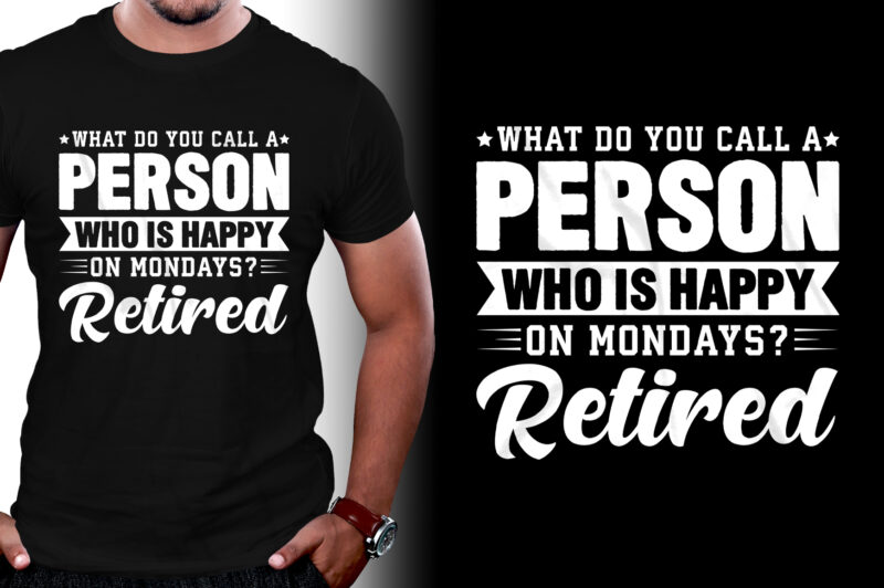 What do you call a person who is happy on Mondays? Retired T-Shirt Design