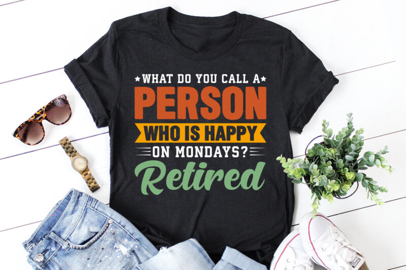 What do you call a person who is happy on Mondays? Retired T-Shirt Design