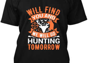 Will Find You And We Will Go Hunting Tomorrow T-shirt