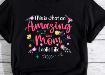 Womens This Is What An Amazing Mom Looks Like Mother_s Day T-Shirt PC
