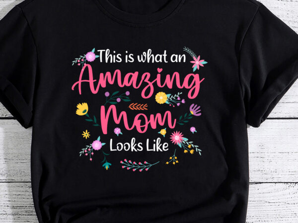 Womens this is what an amazing mom looks like mother_s day t-shirt pc