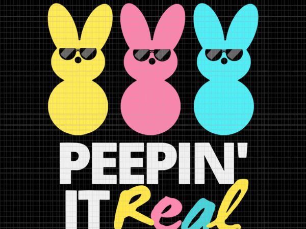Peepin’ it real easter day bunny svg, easter day svg, bunny 2023 svg t shirt illustration