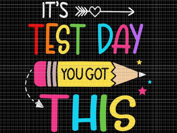 It’s test day you got svg, this testing day teacher svg, test day svg, teacher svg t shirt design for sale