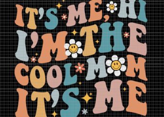 It’s Me Hi I’m The Cool Mom Its Me Mother’s Day Svg, Mother’s Day Svg, Mother Svg, Mom Svg t shirt design for sale