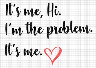 It’s Me Hi I’m The Problem It’s Me Svg, The Problem Svg, Funny Quote Svg
