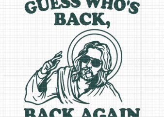Guess Who’s Back Back Again Jesus Svg, Jesus Svg, Jesus Easter Svg
