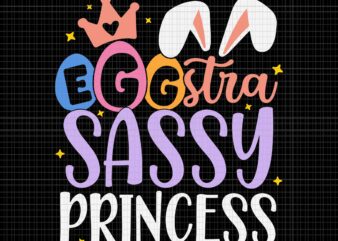 Egg-Stra Sassy Princess Happy Easter Svg, Happy Easter Svg, Easter Day Svg, Bunny Svg