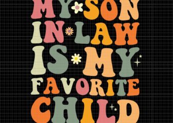 My Son In Law Is My Favorite Child Svg, My Son Svg, My Favorite Child Svg, Funny Quote Svg