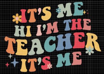 It’s Me Hi I’m The Teacher It’s Me Svg, Funny Teacher Quote Svg, Teacher Svg, Funny Teacher Svg t shirt design for sale