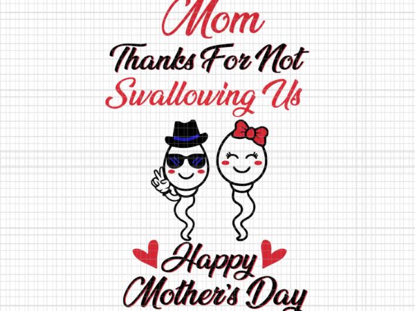 Thanks for not swallowing us happy mother’s day svg, father’s day svg, mother’s day svg, happy mother’s day svg t shirt designs for sale